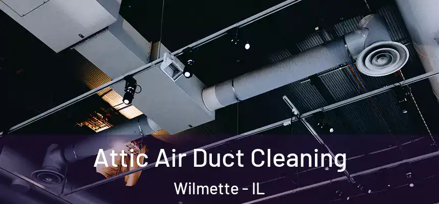  Attic Air Duct Cleaning Wilmette - IL