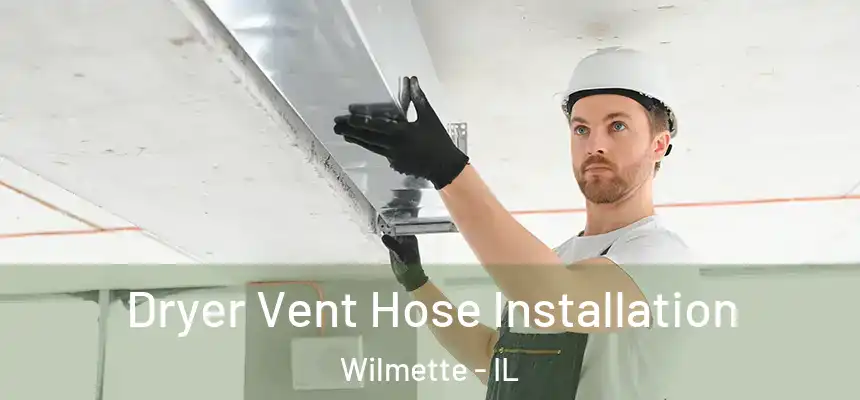  Dryer Vent Hose Installation Wilmette - IL