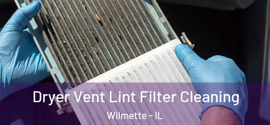 Dryer Vent Lint Filter Cleaning Wilmette - IL