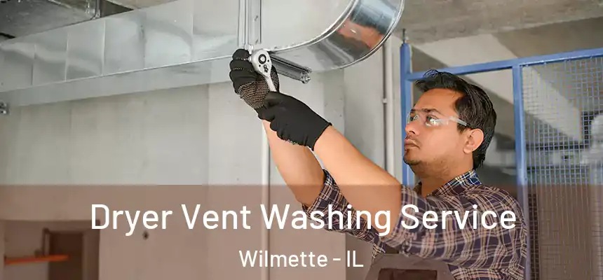 Dryer Vent Washing Service Wilmette - IL