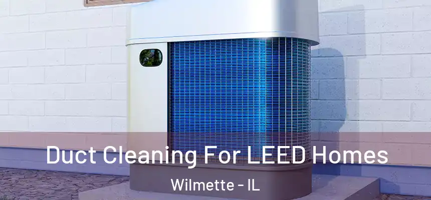  Duct Cleaning For LEED Homes Wilmette - IL