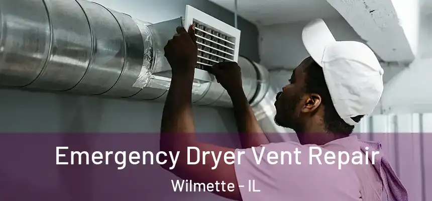Emergency Dryer Vent Repair Wilmette - IL