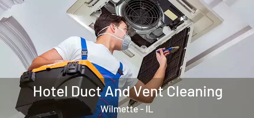 Hotel Duct And Vent Cleaning Wilmette - IL