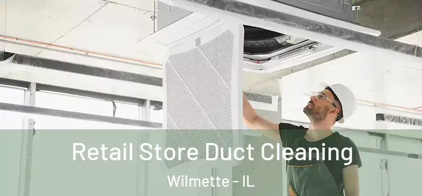 Retail Store Duct Cleaning Wilmette - IL