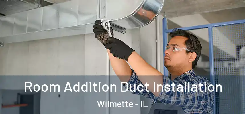  Room Addition Duct Installation Wilmette - IL