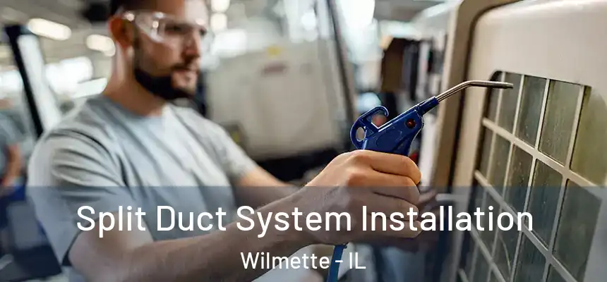  Split Duct System Installation Wilmette - IL